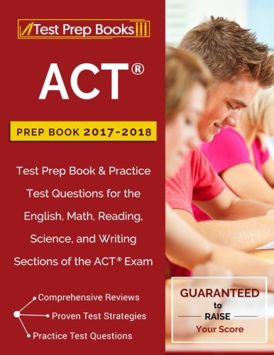 ACT Prep Book 2017-2018: Test Prep Book & Practice Test Questions for the English, Math, Reading, Science, and Writing Sections of the ACT Exam