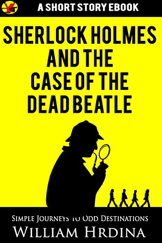 Sherlock Holmes And The Case Of The Dead Beatle Simple Journeys To Odd Destinations - 
