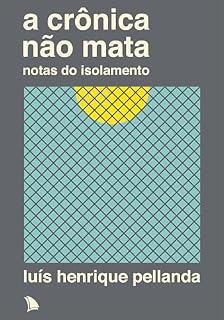 Livro A crônica não mata: Notas do isolamento