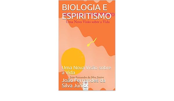 Biologia E Espiritismo Uma Nova Visão Sobre A Vida - 