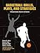 Basketball Drills, Plays and Strategies: A Comprehensive Resource for Coaches