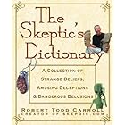 The Skeptic's Dictionary: A Collection of Strange Beliefs, Amusing Deceptions, and Dangerous Delusions