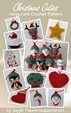 Christmas Cuties Amigurumi Crochet Pattern (Chrismas Ornaments Book 2)