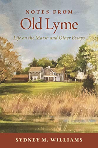 Notes from Old Lyme: Life on the Marsh and Other Essays by Sydney M. Williams III