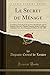 Le Secret du Ménage: Comédie en Trois Actes Et en Vers, Représentée pour la Première Fois sur le Théâtre Français, par les Comédiens Ordinaires de S. ... Mai 1809 (Classic Reprint) (French Edition) - Auguste Creuzé de Lesser