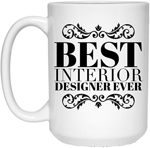 Best Interior Designer Ever Mug - Gift Idea - Ceramic Coffee Cup 15 oz