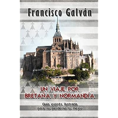 Un viaje por Bretaña y Normandía: Guía exprés ilustrada para no perderse lo mejor Un viaje por Bretaña y Normandía: Guía exprés ilustrada para no perderse lo mejor
