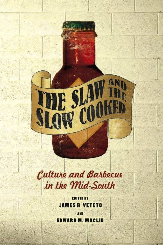The Slaw and the Slow Cooked: Culture and Barbecue in the Mid-South The Slaw and the Slow Cooked: Culture and Barbecue in the Mid-South