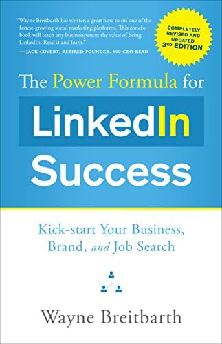 The Power Formula for LinkedIn Success: Kick-start Your Business, Brand, and Job Search