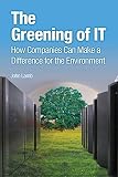 The Greening of IT: How Companies Can Make a Difference for the Environment by John Lamb
