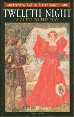 Twelfth Night: A Guide to the Play (Greenwood Guides to Shakespeare) Twelfth Night: A Guide to the Play (Greenwood Guides to Shakespeare)