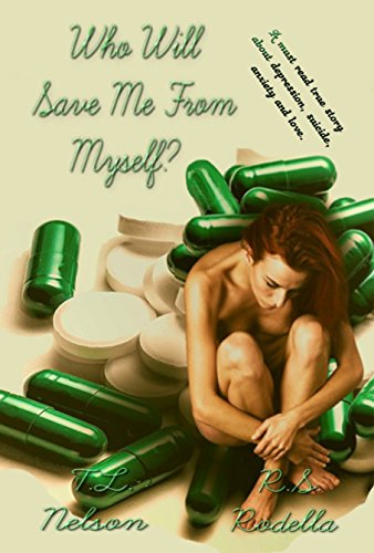 Who Will Save Me From Myself?: A story about depression, suicide. anxiety and love.