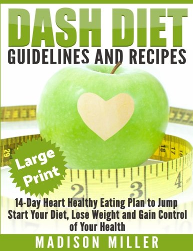 DASH Diet: Guidelines and Recipes ***Large Print Edition***: 14-Day Heart Healthy Eating Plan to Jump Start Your Diet. Dash diet eating plan, Lose Weight and Gain Control of Your Health Reviews