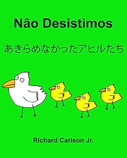Livro Não Desistimos あきらめなかったアヒルたち : Livro Ilustrado para Crianças Português (Brasil)-Japonês (Edição Bilíngue)