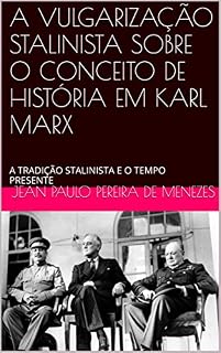 Livro A VULGARIZAÇÃO STALINISTA SOBRE O CONCEITO DE HISTÓRIA EM KARL MARX: A TRADIÇÃO STALINISTA E O TEMPO PRESENTE