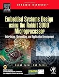 Embedded Systems Design using the Rabbit 3000 Microprocessor: Interfacing, Networking, and Application Development (Embedded Technology) by 