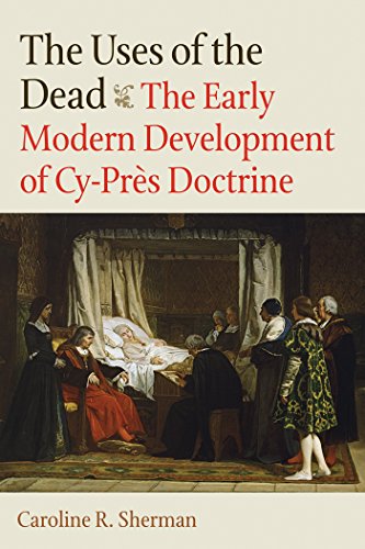 B.o.o.k The Uses of the Dead: The Early Modern Development of Cy-Près Doctrine (Studies in Medieval and Ear<br />[Z.I.P]