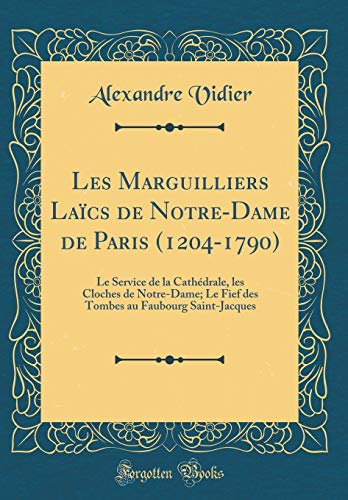 [D.o.w.n.l.o.a.d] Les Marguilliers Laïcs de Notre-Dame de Paris (1204-1790): Le Service de la Cathédrale, les Cloche<br />Z.I.P