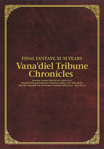 -FINAL FANTASY XI:XI YEARS- Vana'diel Tribune Chronicles