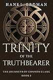 Trinity of the Truthbearer: The Journeys of Connor Clark, Book 2 (The Gewellyn Chronicles) by Hans Erdman
