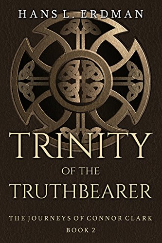 Trinity of the Truthbearer: The Journeys of Connor Clark, Book 2 (The Gewellyn Chronicles) by Hans Erdman