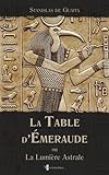 La Table d'Émeraude: ou La Lumiere Astrale (French Edition) by Stanislas de Guaita