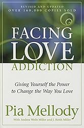 Facing Love Addiction: Giving Yourself the Power to Change the Way You Love