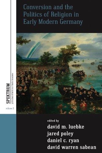 Conversion and the Politics of Religion in Early Modern Germany (Spektrum: Publications of the German Studies Association)