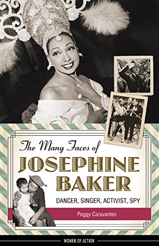 The Many Faces of Josephine Baker: Dancer, Singer, Activist, Spy (Women of Action)