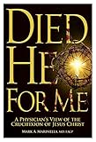 Died He for Me: A Physician's View of the Crucifixion of Jesus Christ