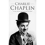 Charlie Chaplin: A Life From Beginning to End
