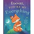 Everett , You’re My Everything: A Personalized Kids Book Just for Everett ! (Personalized Children’s Book Gift for Baby Showers and Birthdays)