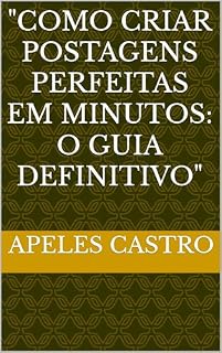 Livro "Como Criar Postagens Perfeitas em Minutos: O Guia Definitivo"