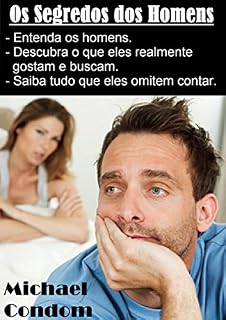 Livro Os Segredos dos Homens: Entenda os Homens; Descubra os que eles realmente gostam e buscam; Saiba tudo que eles omitem contar.