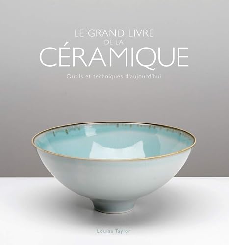Download Le grand livre de la céramique: Outils et techniques d'aujourd'hui PDF