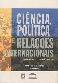 Livro Ciência, política e relações internacionais: ensaios sobre Paulo Carneiro