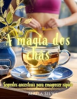 Livro A magia dos chás: Segredos ancestrais para emagrecer rápido
