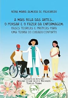 Livro A mais bela das artes... O pensar e o fazer da enfermagem: Bases teóricas e práticas para uma teoria do cuidado/conforto