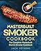 Masterbuilt Smoker Cookbook: The Complete Masterbuilt Electric Smoker Cookbook: Easy and Delicious Masterbuilt Electric Smoker Recipes for Your Family