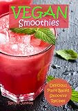 Vegan Smoothies: Delicious Plant Based Smoothies by Recipe Junkies