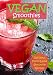 Vegan Smoothies: Delicious Plant Based Smoothies by Recipe Junkies