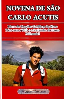 Livro NOVENA DE SÃO CARLO ACUTIS: Livro de Orações Católicas de Nove Dias com a Vida e a Ladainha do Santo Milennial