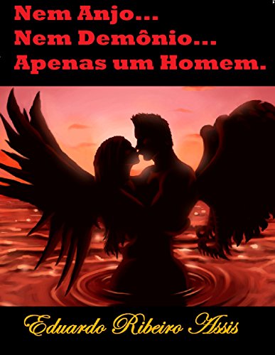 NEM ANJO, NEM DEMÔNIO, APENAS UM HOMEM (Portuguese Edition)