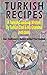 Turkish Recipes: A Turkish Cookbook Written By Turkish Chef & His Grandma: Real Traditional & Modern Turkish Food Recipes (Turkish Recipe Book, Turkish Cook Book, Turkish Food Book)