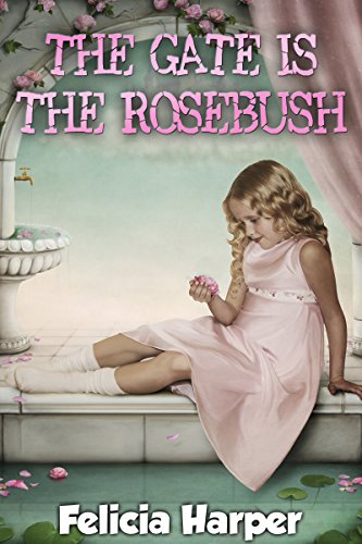 Books For Kids: The Gate is the Rosebush (KIDS FANTASY BOOKS #4) (Kids Books, Children's Books, Kids Stories, Kids Fantasy Books, Kids Mystery Books, Series Books For Kids Ages 4-6, 6-8, 9-12)