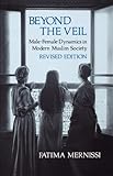 Beyond the Veil, Revised Edition: Male-Female Dynamics in Modern Muslim Society
