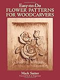 Easy-to-Do Flower Patterns for Woodcarvers (Dover Woodworking) by Mack Sutter