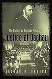 Justice at Dachau: The Trials of an American Prosecutor