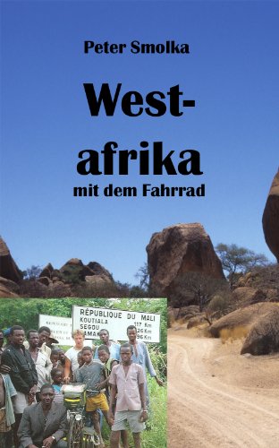Westafrika mit dem Fahrrad: Mit dem Rad durch Marokko, Mauretanien, Senegal, Mali, Burkina Faso und Togo (German Edition)