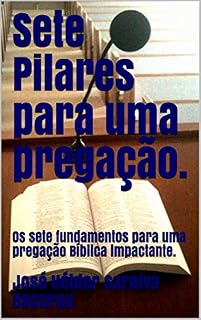Livro Sete Pilares para uma Pregação.: Sete Pilares para uma Pregação impactante.
